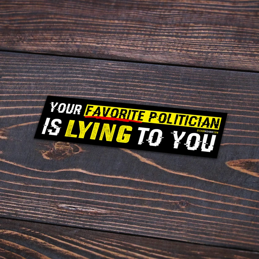 "Your Favorite Politician is Lying to You" Bumper Sticker Vinyl Decal